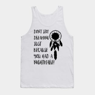 Dont stop dreaming just because you had a nightmare Tank Top